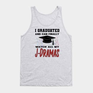 I Graduated and can finally watch all my J-Dramas Tank Top